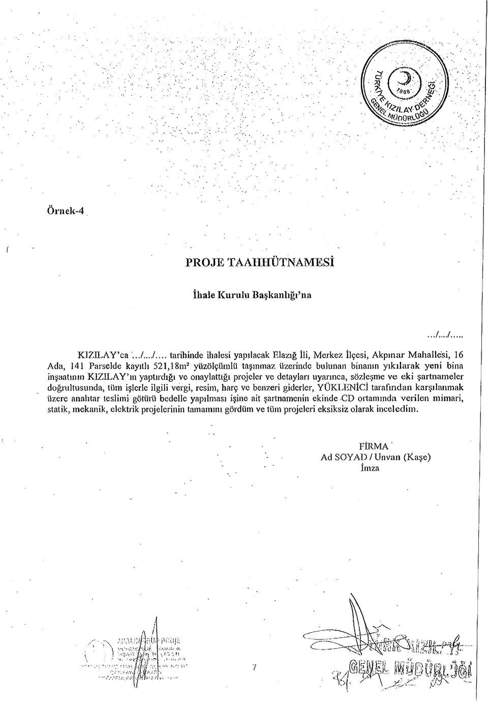 şartnameler doğrultusunda, tüm işlerle ilgili vergi, resim, harç ve benzeri giderler, YÜKLENİCİ tarafından karşılanmak üzere anahtar teslimi götürü bedelle yapılması işine