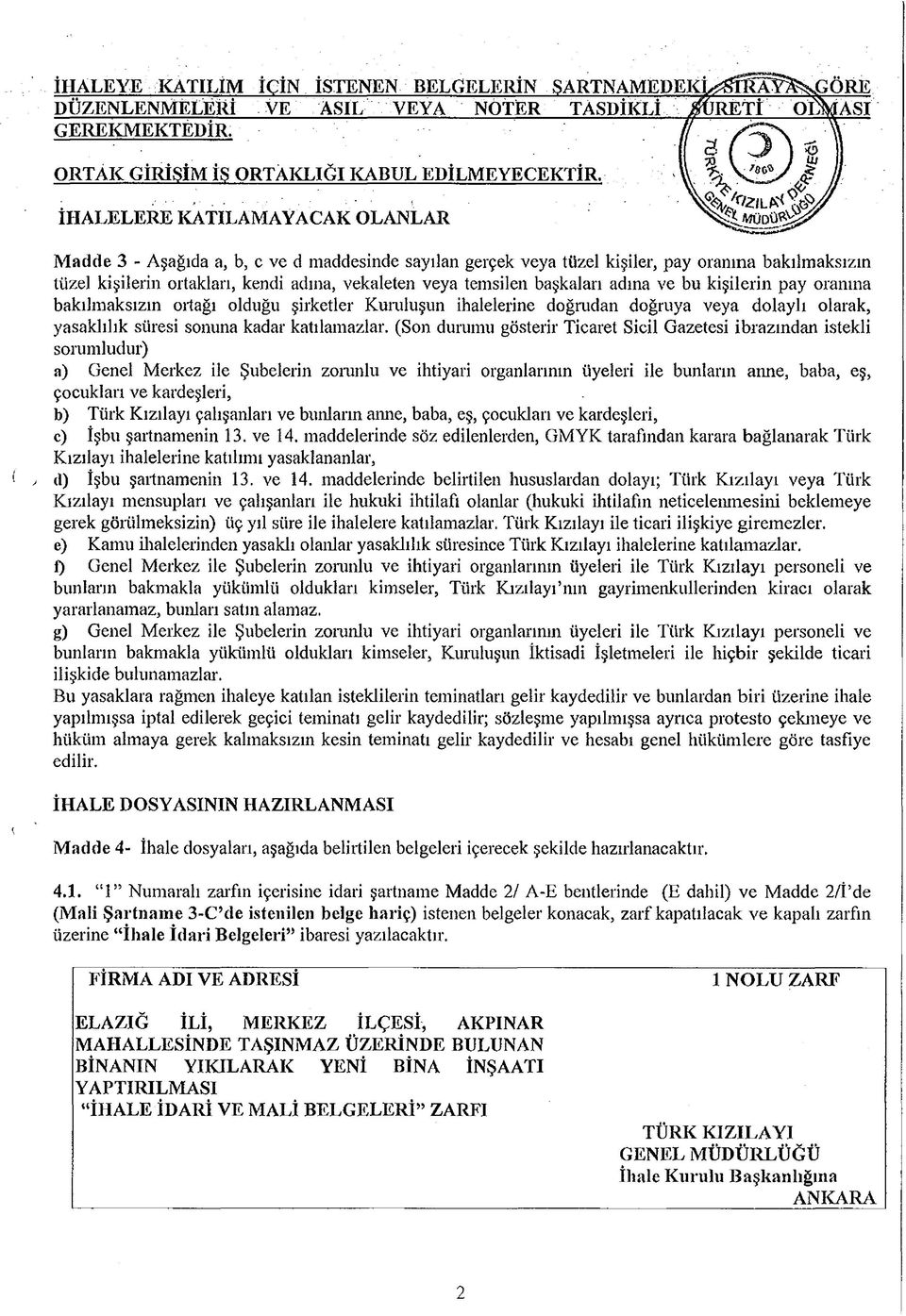 / İH A L E LERE KATILAMAYACAK OLANLAR M adde 3 - Aşağıda a, b, e ve d maddesinde sayılan gerçek veya tüzel kişiler, pay oranına bakılmaksızın tüzel kişilerin ortaklan, kendi adına, vekaleten veya