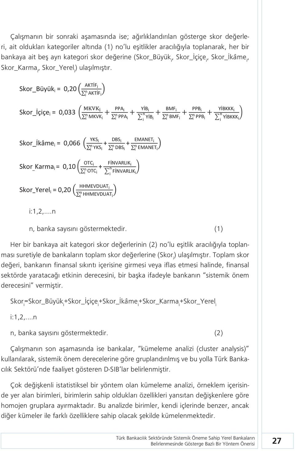 Skor_Büyük i = 0,20 AKTİF i n i AKTİF i Skor_İçiçe i = 0,033 n PPA i i MKVK i n i PPA i YİB i n BMF i YİB i i n PPB i i BMF i n i PPB i YİBKKK i n YİBKKK i i Skor_İkâme i = 0,066 YKS i Skor _ Karma i