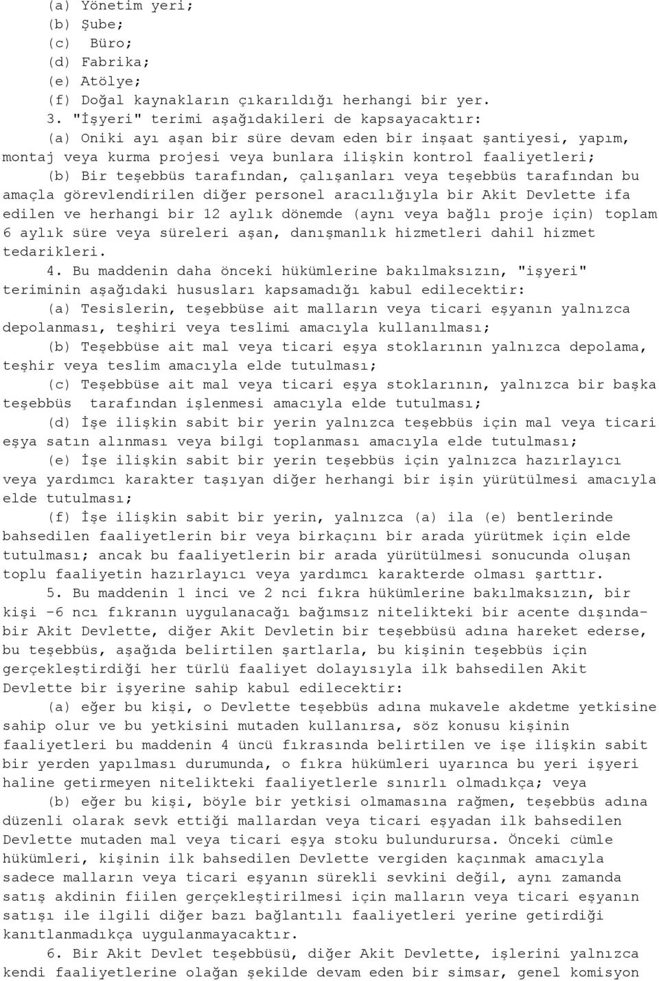 teşebbüs tarafından, çalışanları veya teşebbüs tarafından bu amaçla görevlendirilen diğer personel aracılığıyla bir Akit Devlette ifa edilen ve herhangi bir 12 aylık dönemde (aynı veya bağlı proje