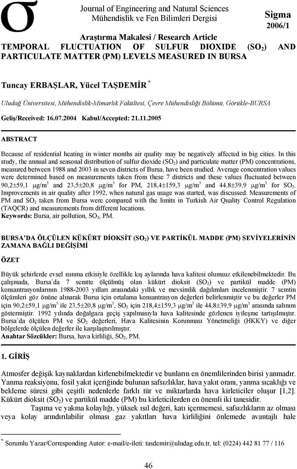 25 ABSTRACT Because of residential heating in winter months air quality may be negatively affected in big cities.