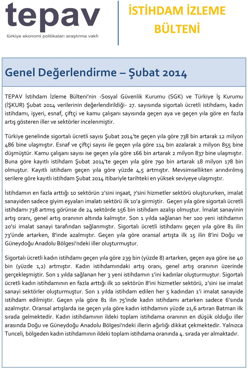 Türkiye genelinde sigortalı ücretli sayısı Şubat 2014 te geçen yıla göre 738 bin artarak 12 milyon 486 bine ulaşmıştır.