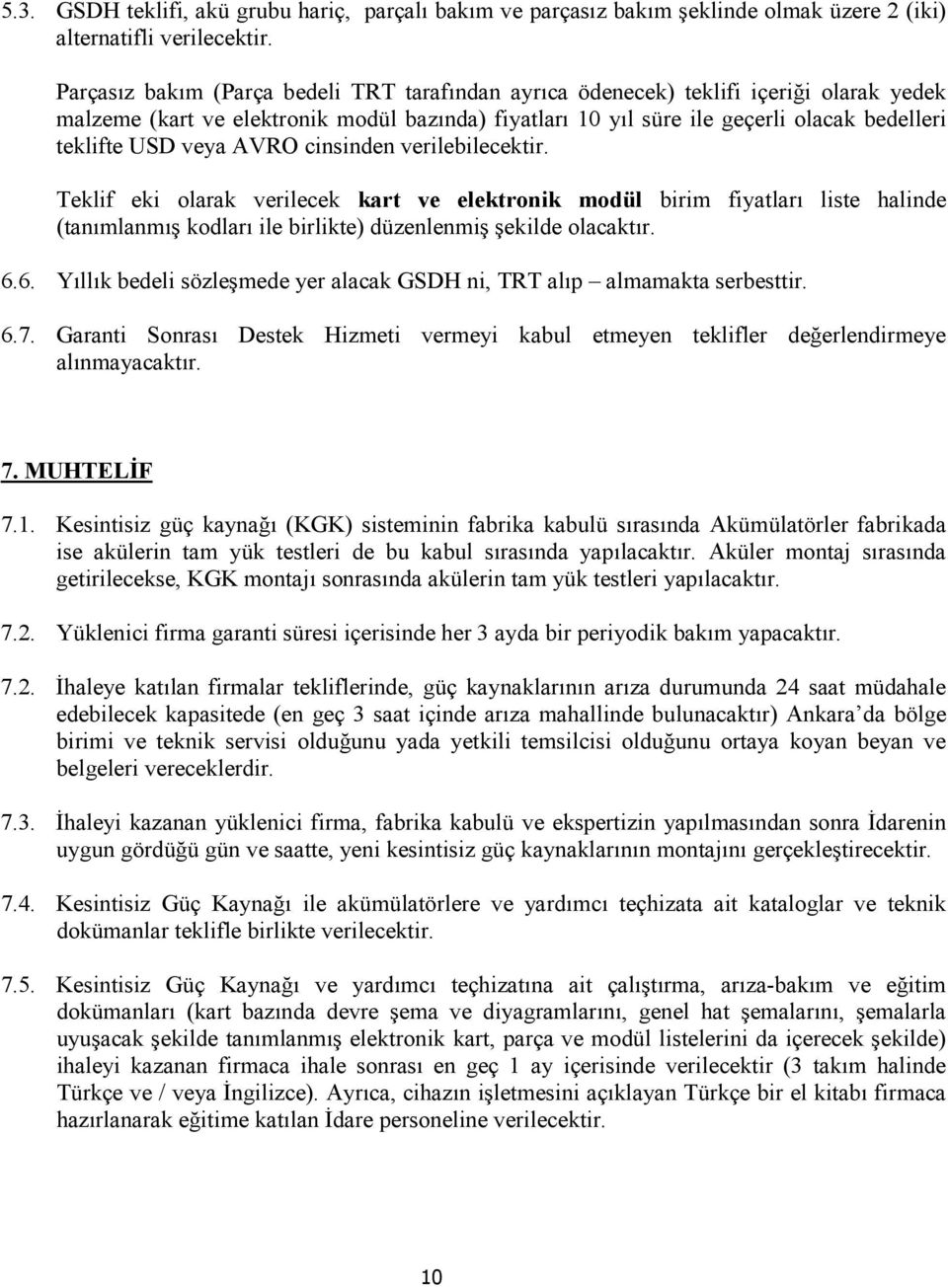 veya AVRO cinsinden verilebilecektir. Teklif eki olarak verilecek kart ve elektronik modül birim fiyatları liste halinde (tanımlanmış kodları ile birlikte) düzenlenmiş şekilde olacaktır. 6.