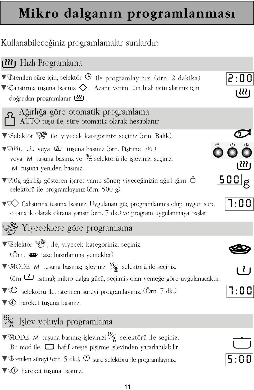 Aðýrlýða göre otomatik programlama AUTO tuþu ile, süre otomatik olarak hesaplanýr 2 : 0 0 Selektör ile, yiyecek kategorinizi seçiniz (örn. Balýk)., veya tuþuna basýnýz (örn.