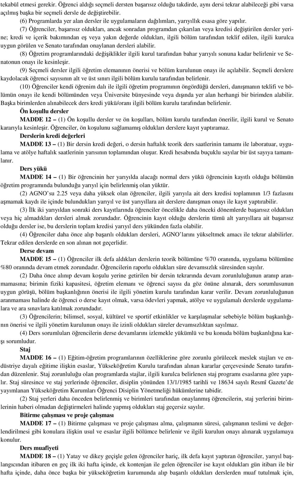 (7) Öğrenciler, başarısız oldukları, ancak sonradan programdan çıkarılan veya kredisi değiştirilen dersler yerine; kredi ve içerik bakımından eş veya yakın değerde oldukları, ilgili bölüm tarafından