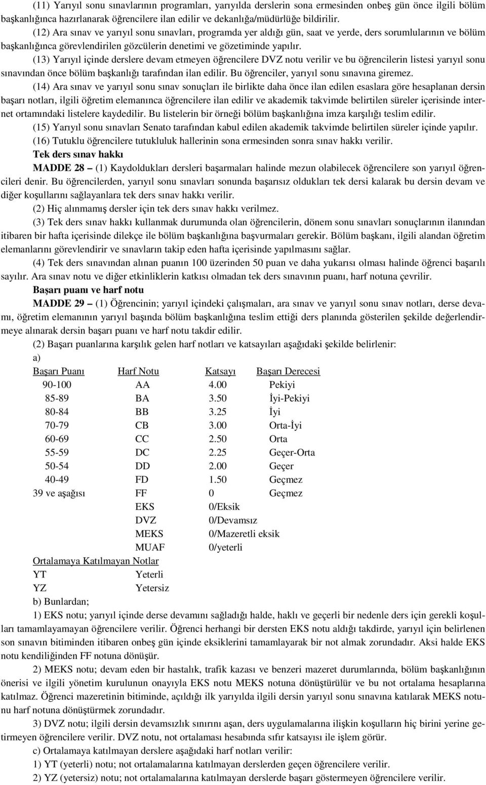 (13) Yarıyıl içinde derslere devam etmeyen öğrencilere DVZ notu verilir ve bu öğrencilerin listesi yarıyıl sonu sınavından önce bölüm başkanlığı tarafından ilan edilir.