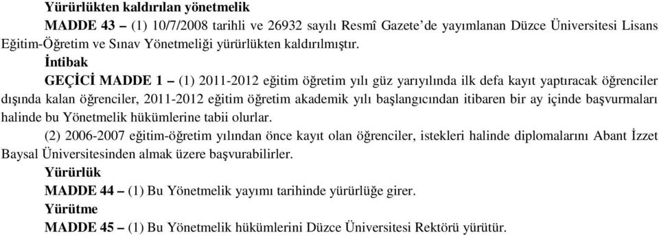 itibaren bir ay içinde başvurmaları halinde bu Yönetmelik hükümlerine tabii olurlar.