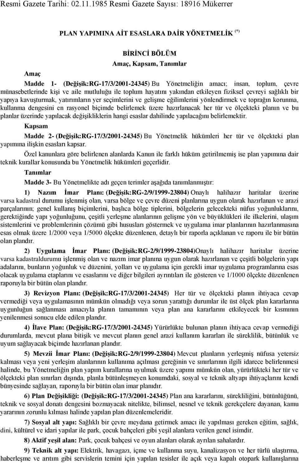 toplum, çevre münasebetlerinde kişi ve aile mutluluğu ile toplum hayatını yakından etkileyen fiziksel çevreyi sağlıklı bir yapıya kavuşturmak, yatırımların yer seçimlerini ve gelişme eğilimlerini