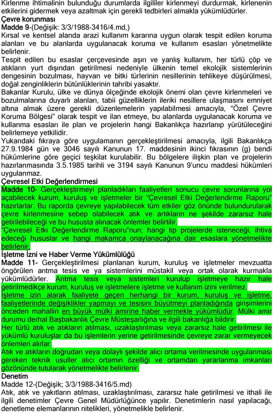 md,) Kırsal ve kentsel alanda arazi kullanım kararına uygun olarak tespit edilen koruma alanları ve bu alanlarda uygulanacak koruma ve kullanım esasları yönetmelikte belirlenir.