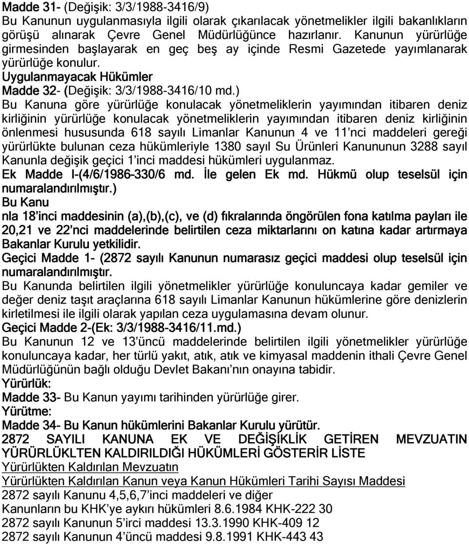 ) Bu Kanuna göre yürürlüğe konulacak yönetmeliklerin yayımından itibaren deniz kirliğinin yürürlüğe konulacak yönetmeliklerin yayımından itibaren deniz kirliğinin önlenmesi hususunda 618 sayılı