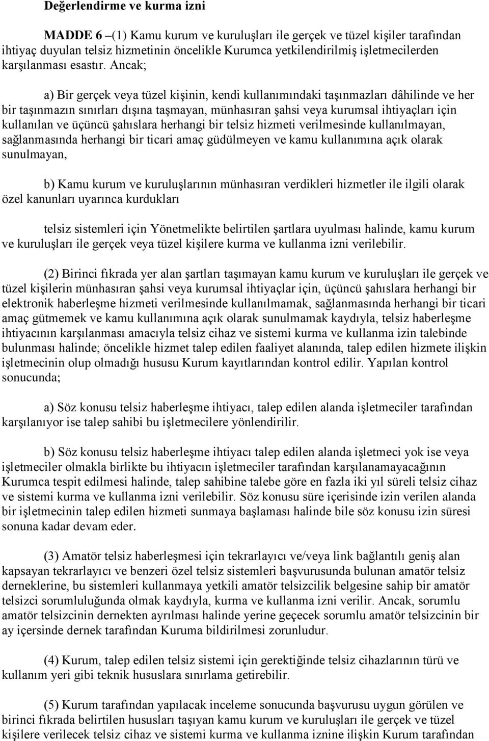 Ancak; a) Bir gerçek veya tüzel kişinin, kendi kullanımındaki taşınmazları dâhilinde ve her bir taşınmazın sınırları dışına taşmayan, münhasıran şahsi veya kurumsal ihtiyaçları için kullanılan ve