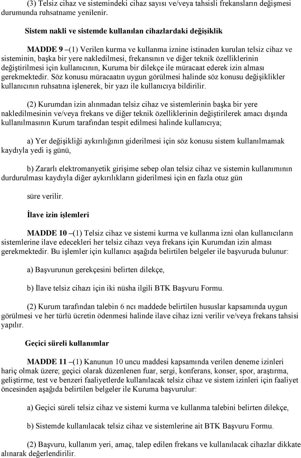 diğer teknik özelliklerinin değiştirilmesi için kullanıcının, Kuruma bir dilekçe ile müracaat ederek izin alması gerekmektedir.