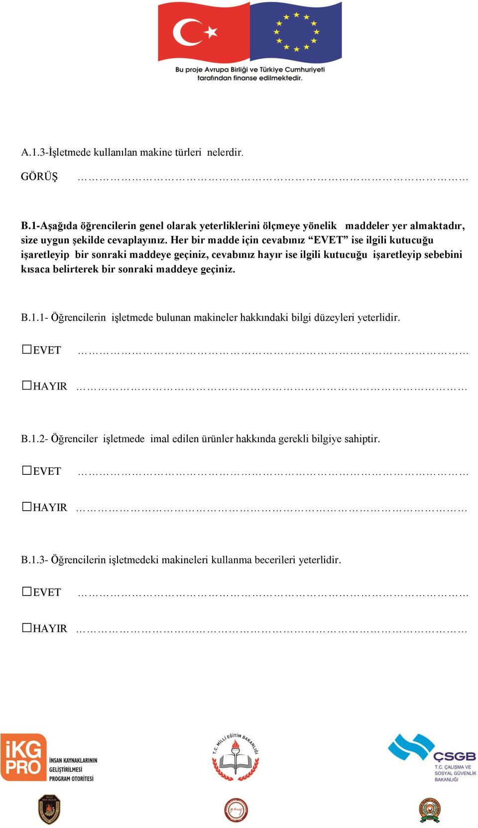 Her bir madde için cevabınız EVET ise ilgili kutucuğu işaretleyip bir sonraki maddeye geçiniz, cevabınız hayır ise ilgili kutucuğu işaretleyip sebebini kısaca