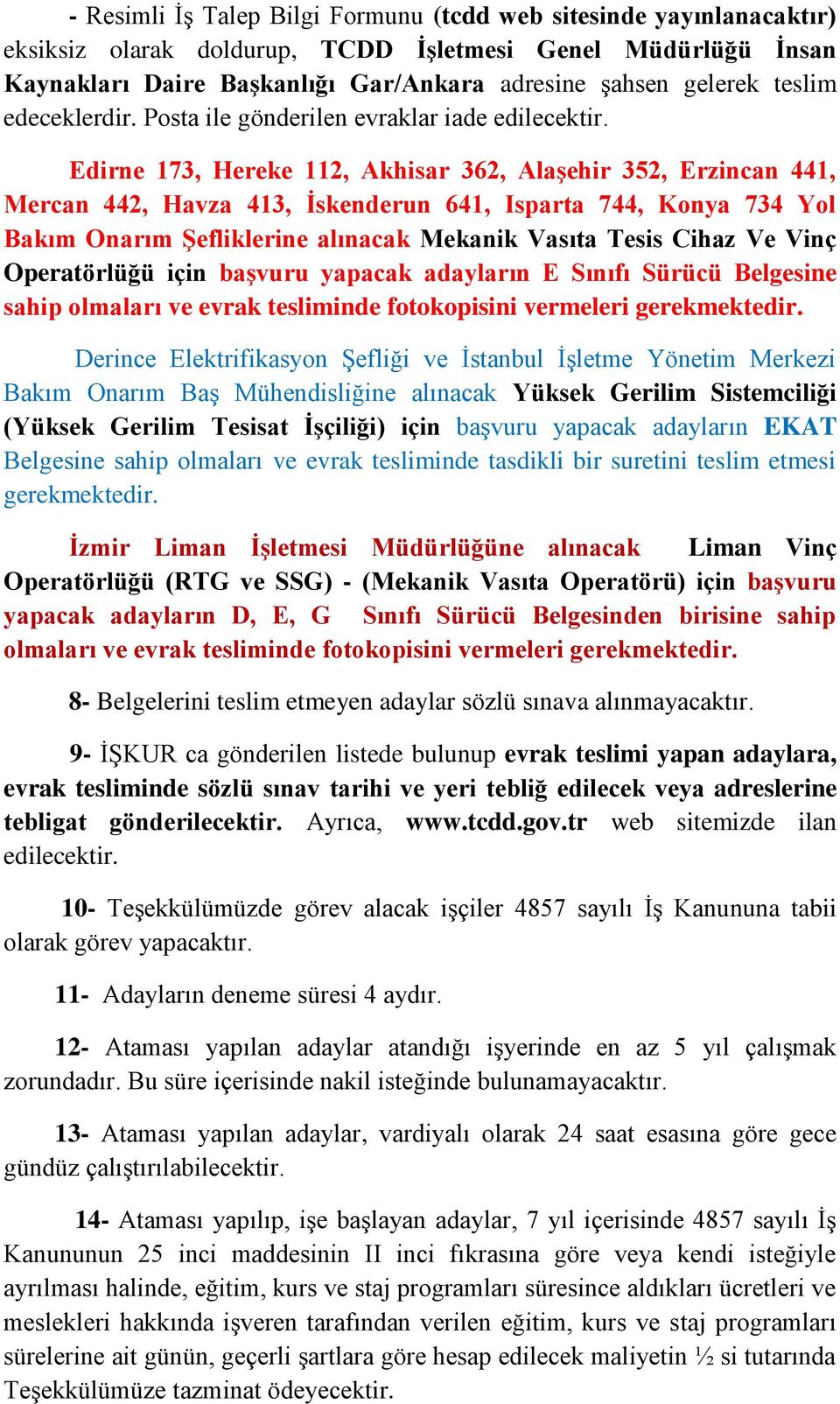 Edirne 173, Hereke 112, Akhisar 362, Alaşehir 352, Erzincan 441, Mercan 442, Havza 413, İskenderun 641, Isparta 744, Konya 734 Yol Bakım Onarım Şefliklerine alınacak Mekanik Vasıta Tesis Cihaz Ve