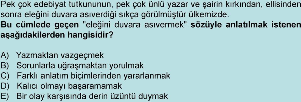 Bu cümlede geçen "eleğini duvara asıvermek" sözüyle anlatılmak istenen aşağıdakilerden hangisidir?