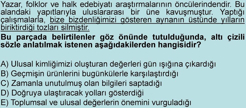 Bu parçada belirtilenler göz önünde tutulduğunda, altı çizili sözle anlatılmak istenen aşağıdakilerden hangisidir?