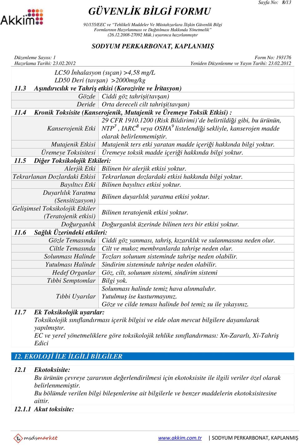 4 Kronik Toksisite (Kanserojenik, Mutajenik ve Üremeye Toksik Etkisi) : 29 CFR 1910.