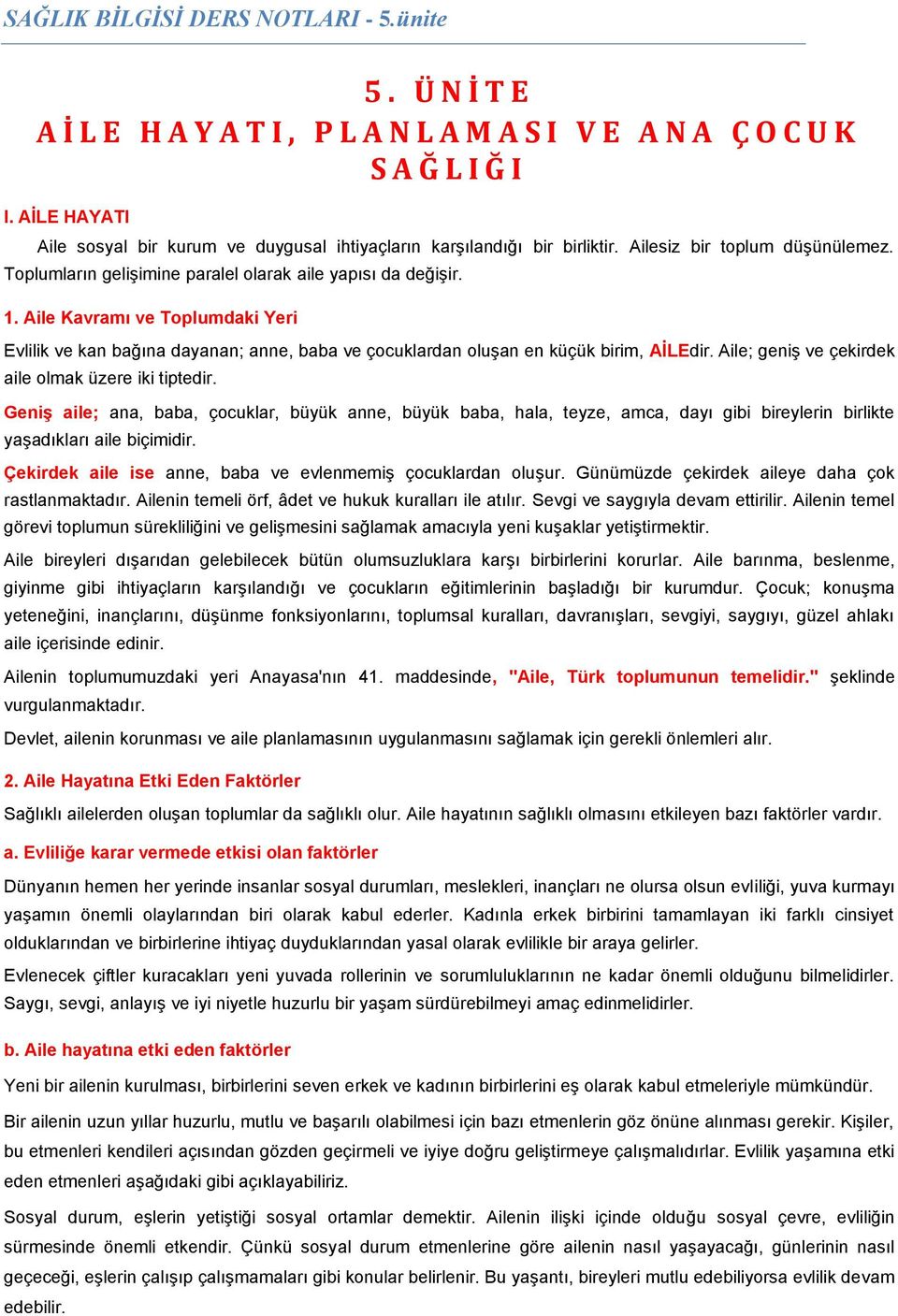 Aile Kavramı ve Toplumdaki Yeri Evlilik ve kan bağına dayanan; anne, baba ve çocuklardan oluşan en küçük birim, AİLEdir. Aile; geniş ve çekirdek aile olmak üzere iki tiptedir.