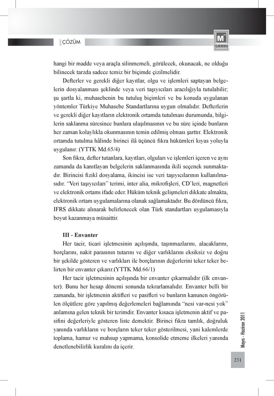 konuda uygulanan yöntemler Türkiye Muhasebe Standartlarına uygun olmalıdır.