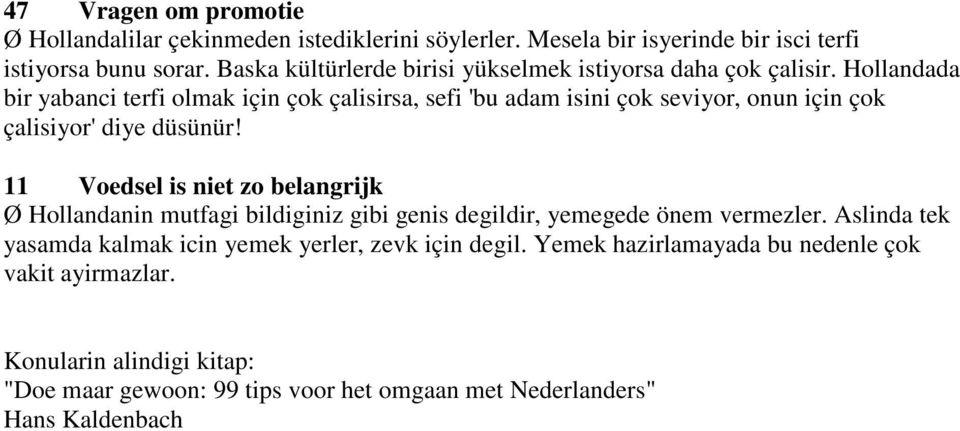 Hollandada bir yabanci terfi olmak için çok çalisirsa, sefi 'bu adam isini çok seviyor, onun için çok çalisiyor' diye düsünür!