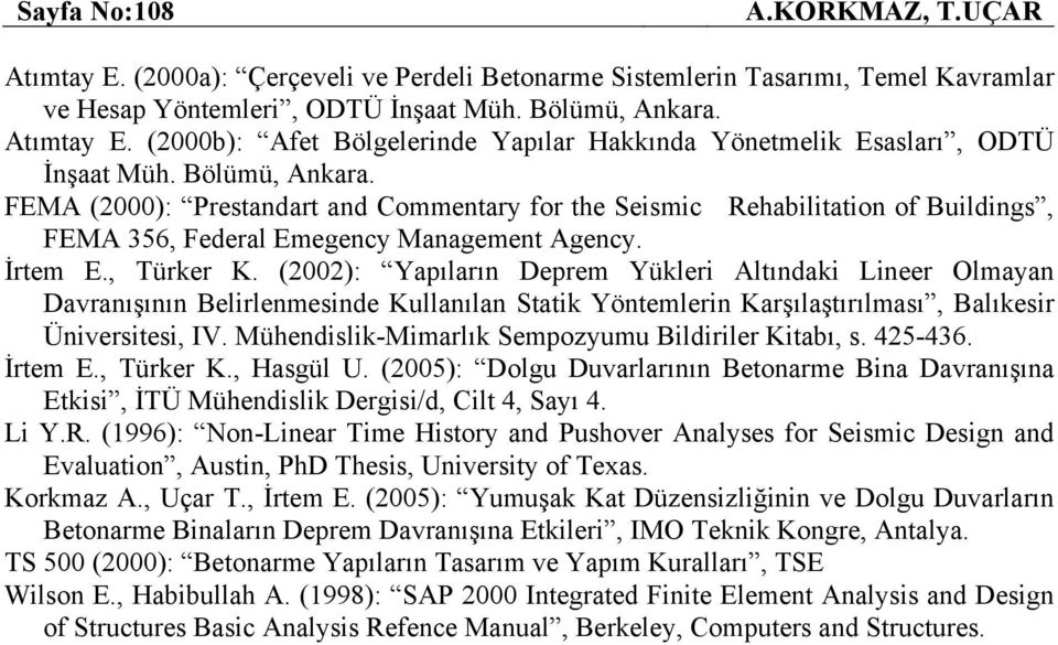 (): Yapıların Deprem Yükleri Altındaki Lineer Olmayan Davranışının Belirlenmesinde Kullanılan Statik Yöntemlerin Karşılaştırılması, Balıkesir Üniversitesi, IV.
