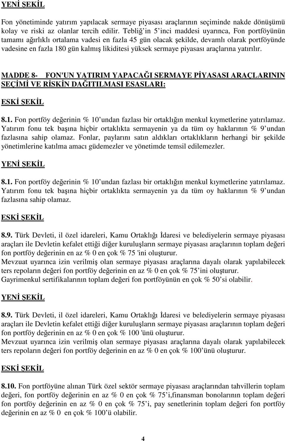 piyasası araçlarına yatırılır. MADDE 8- FON'UN YATIRIM YAPACAI SERMAYE PYASASI ARAÇLARININ SEÇM VE RSKN DAITILMASI ESASLARI: 8.1.