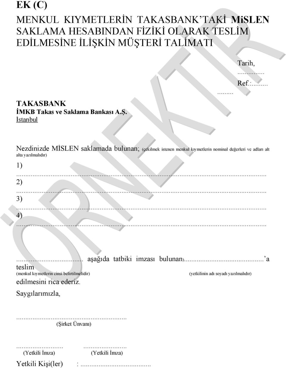 .. Nezdinizde MİSLEN saklamada bulunan; (çekilmek istenen menkul kıymetlerin nominal değerleri ve adları alt alta yazılmalıdır) 1)... 2)... 3)... 4).