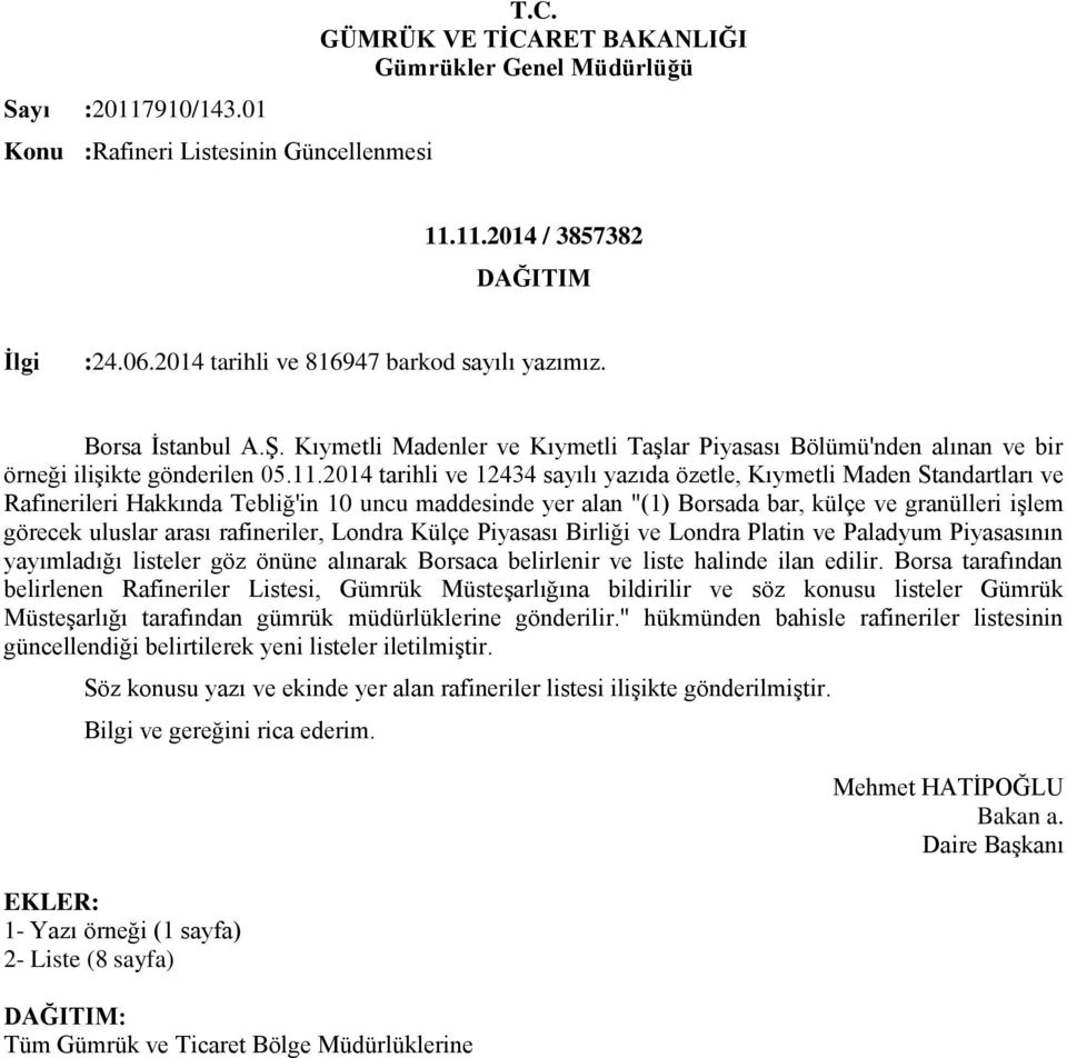 2014 tarihli ve 12434 sayılı yazıda özetle, Kıymetli Maden Standartları ve Rafinerileri Hakkında Tebliğ'in 10 uncu maddesinde yer alan "(1) Borsada bar, külçe ve granülleri işlem görecek uluslar