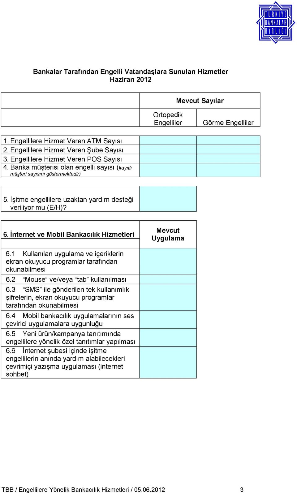 İşitme engellilere uzaktan yardım desteği veriliyor mu (E/H)? 6. İnternet ve Mobil Bankacılık Hizmetleri Mevcut Uygulama 6.