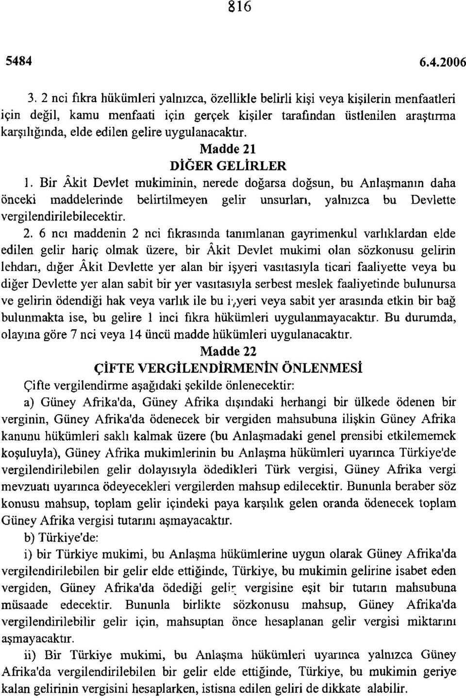 uygulanacaktır. Madde 21 DİĞER GELİRLER 1.