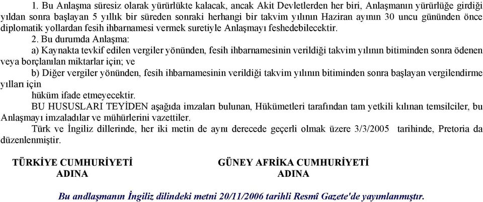 Bu durumda Anlaşma: a) Kaynakta tevkif edilen vergiler yönünden, fesih ihbarnamesinin verildiği takvim yılının bitiminden sonra ödenen veya borçlanılan miktarlar için; ve b) Diğer vergiler yönünden,