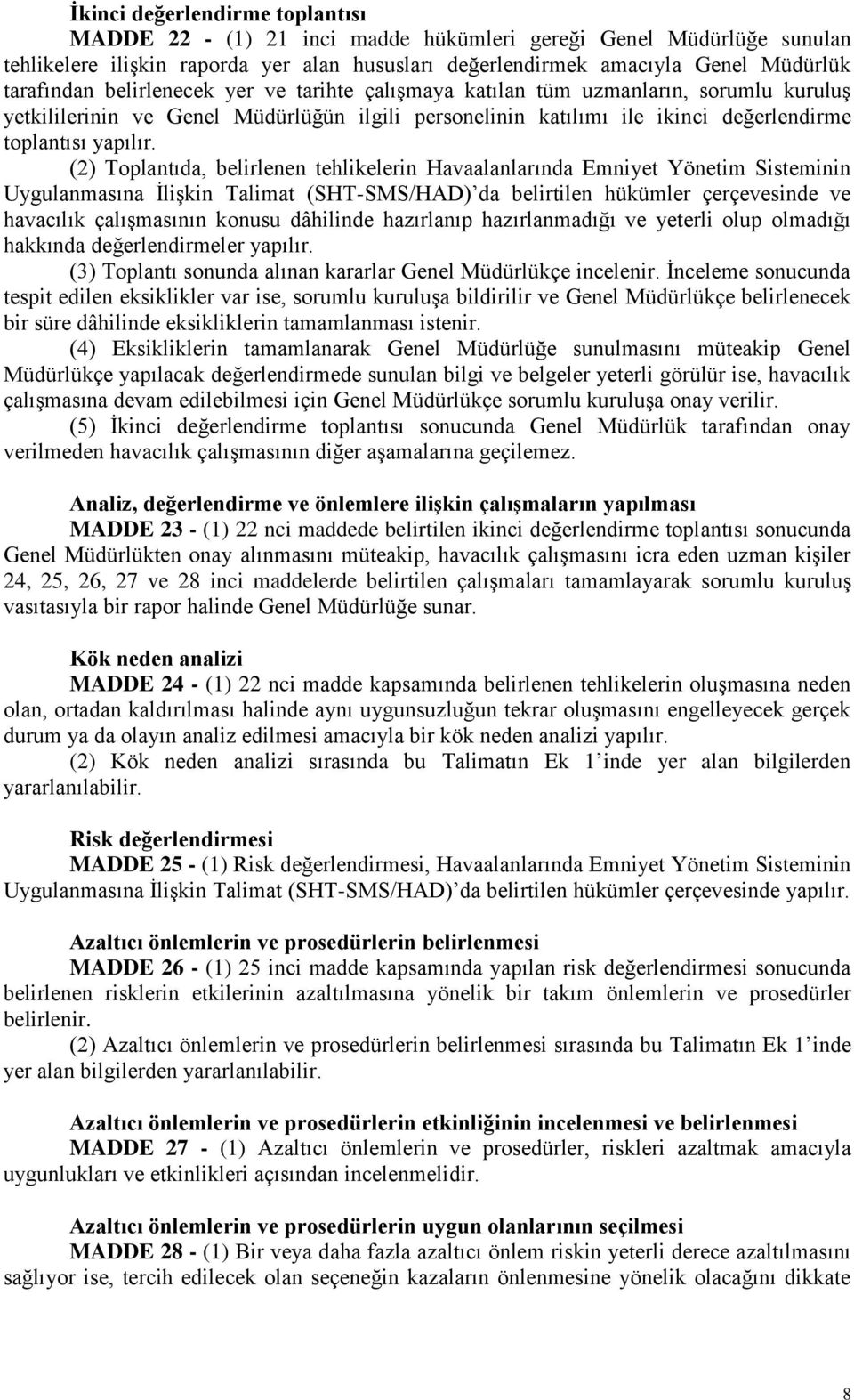 (2) Toplantıda, belirlenen tehlikelerin Havaalanlarında Emniyet Yönetim Sisteminin Uygulanmasına İlişkin Talimat (SHT-SMS/HAD) da belirtilen hükümler çerçevesinde ve havacılık çalışmasının konusu