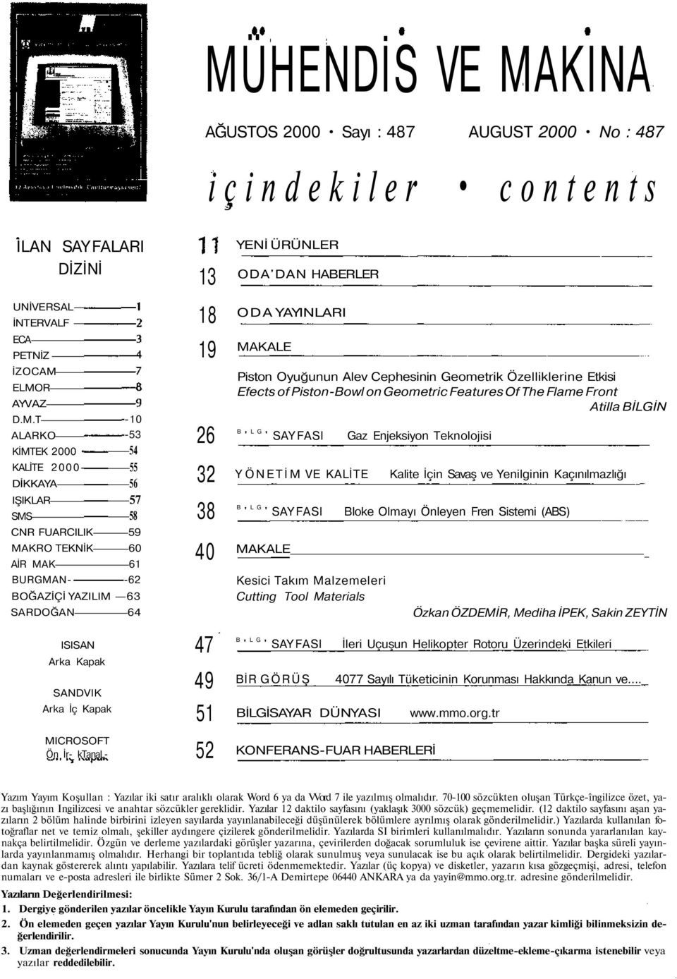 18 19 26 32 38 40 47 49 51 52 YENİ ÜRÜNLER ODA'DAN HABERLER ODA YAYINLARI MAKALE Piston Oyuğunun Alev Cephesinin Geometrik Özelliklerine Etkisi Efects of Piston-Bowl on Geometric Features Of The