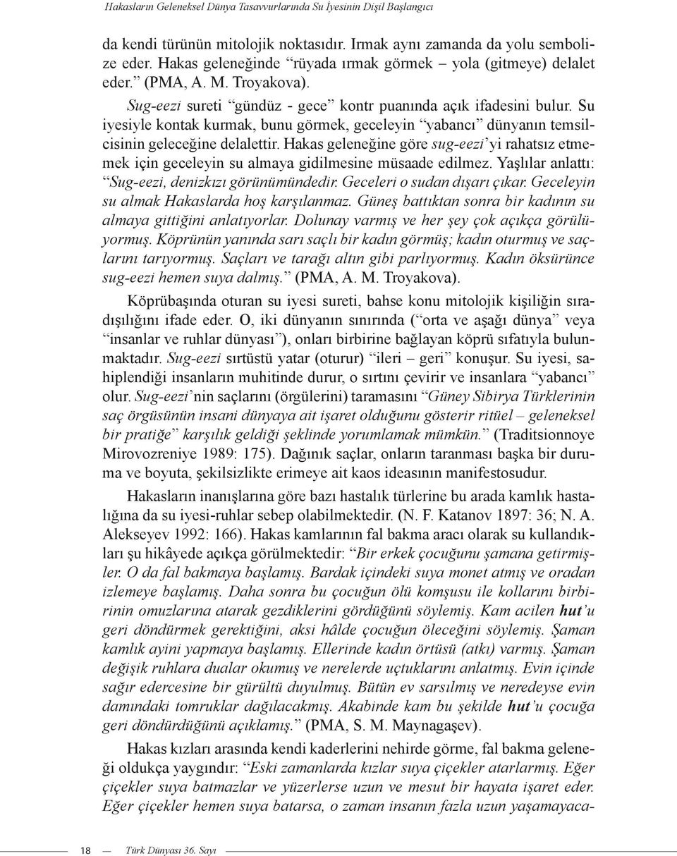 Su iyesiyle kontak kurmak, bunu görmek, geceleyin yabancı dünyanın temsilcisinin geleceğine delalettir.