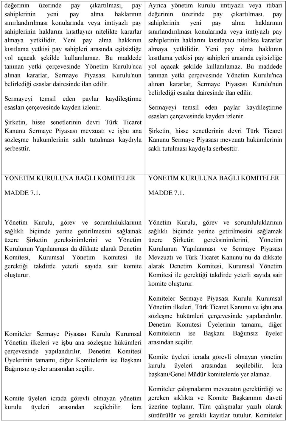 Bu maddede tanınan yetki çerçevesinde Yönetim Kurulu'nca alınan kararlar, Sermaye Piyasası Kurulu'nun belirlediği esaslar dairesinde ilan edilir.