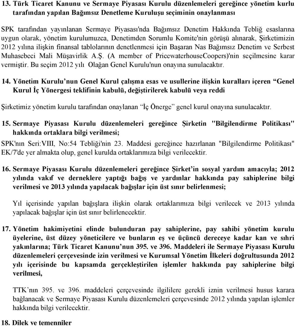 denetlenmesi için Başaran Nas Bağımsız Denetim ve Serbest Muhasebeci Mali Müşavirlik A.Ş. (A member of PricewaterhouseCoopers)'nin seçilmesine karar vermiştir.