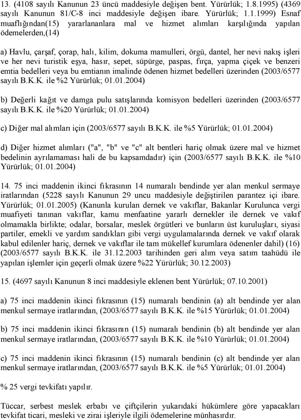 paspas, fırça, yapma çiçek ve benzeri emtia bedelleri veya bu emtianın imalinde ödenen hizmet bedelleri üzerinden (2003/6577 sayılıb.k.k. ile %2 Yürürlük; 01.