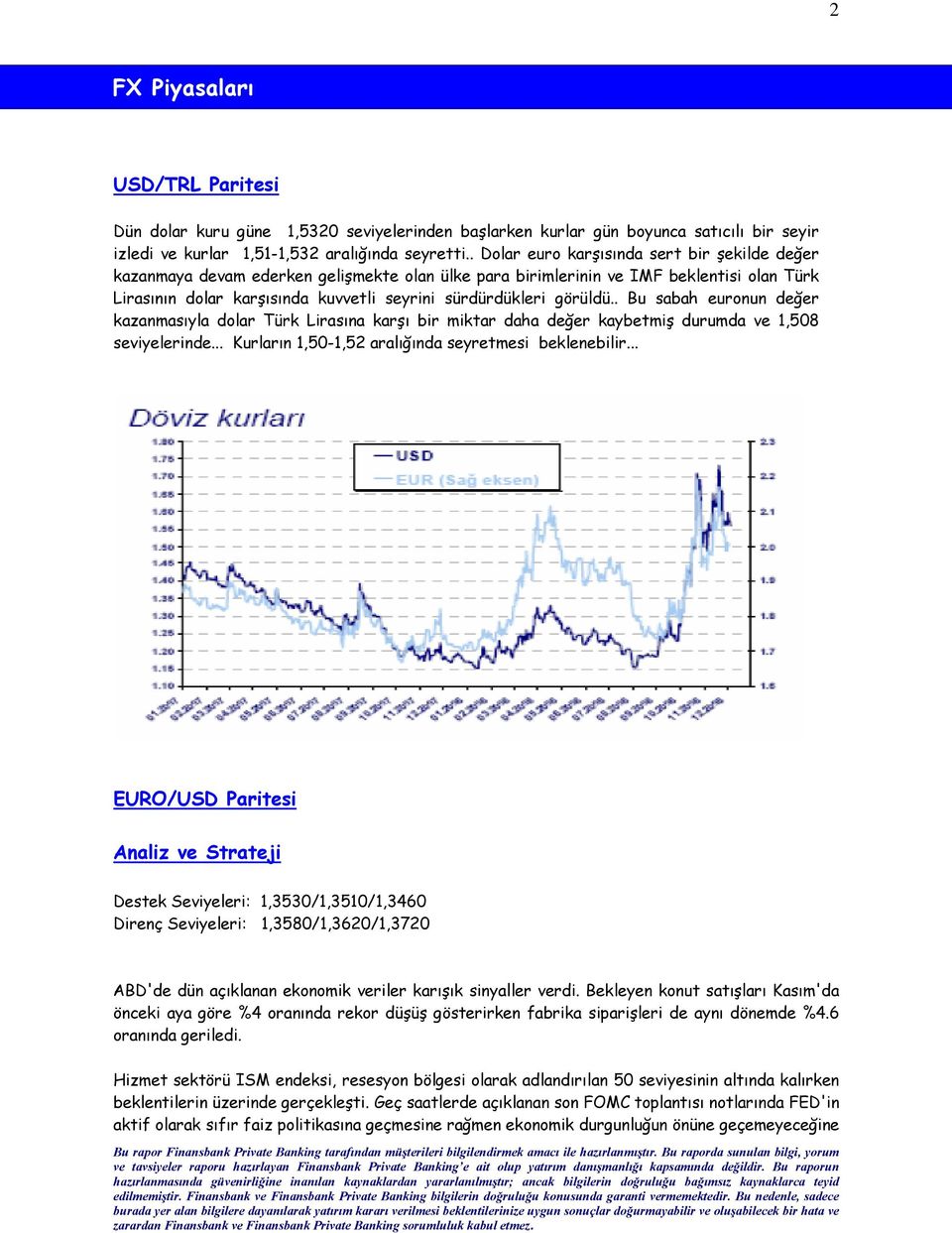 görüldü.. Bu sabah euronun değer kazanmasıyla dolar Türk Lirasına karşı bir miktar daha değer kaybetmiş durumda ve 1,508 seviyelerinde... Kurların 1,50-1,52 aralığında seyretmesi beklenebilir.