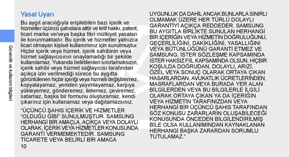 Hiçbir içerik veya hizmet, içerik sahibinin veya hizmet sağlayıcısının onaylamadığı bir şekilde kullanılamaz.