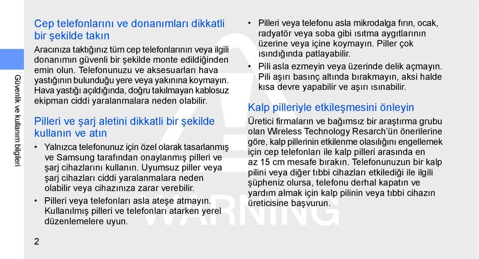 Pilleri ve şarj aletini dikkatli bir şekilde kullanın ve atın Yalnızca telefonunuz için özel olarak tasarlanmış ve Samsung tarafından onaylanmış pilleri ve şarj cihazlarını kullanın.