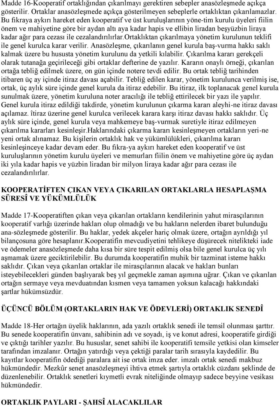 para cezası ile cezalandırılırlar.ortaklıktan çıkarılmaya yönetim kurulunun teklifi ile genel kurulca karar verilir.