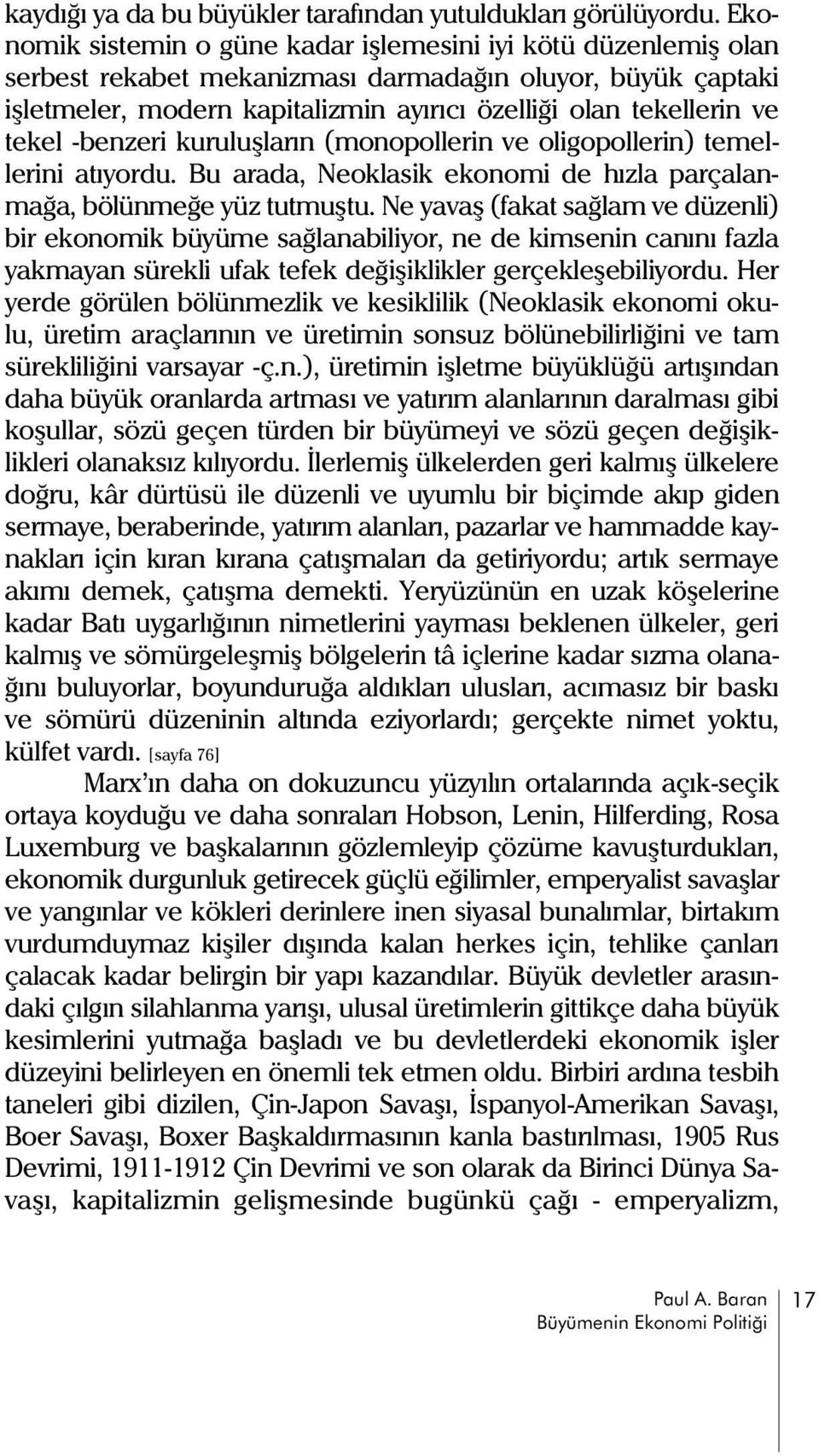 tekel -benzeri kuruluþlarýn (monopollerin ve oligopollerin) temellerini atýyordu. Bu arada, Neoklasik ekonomi de hýzla parçalanmaða, bölünmeðe yüz tutmuþtu.