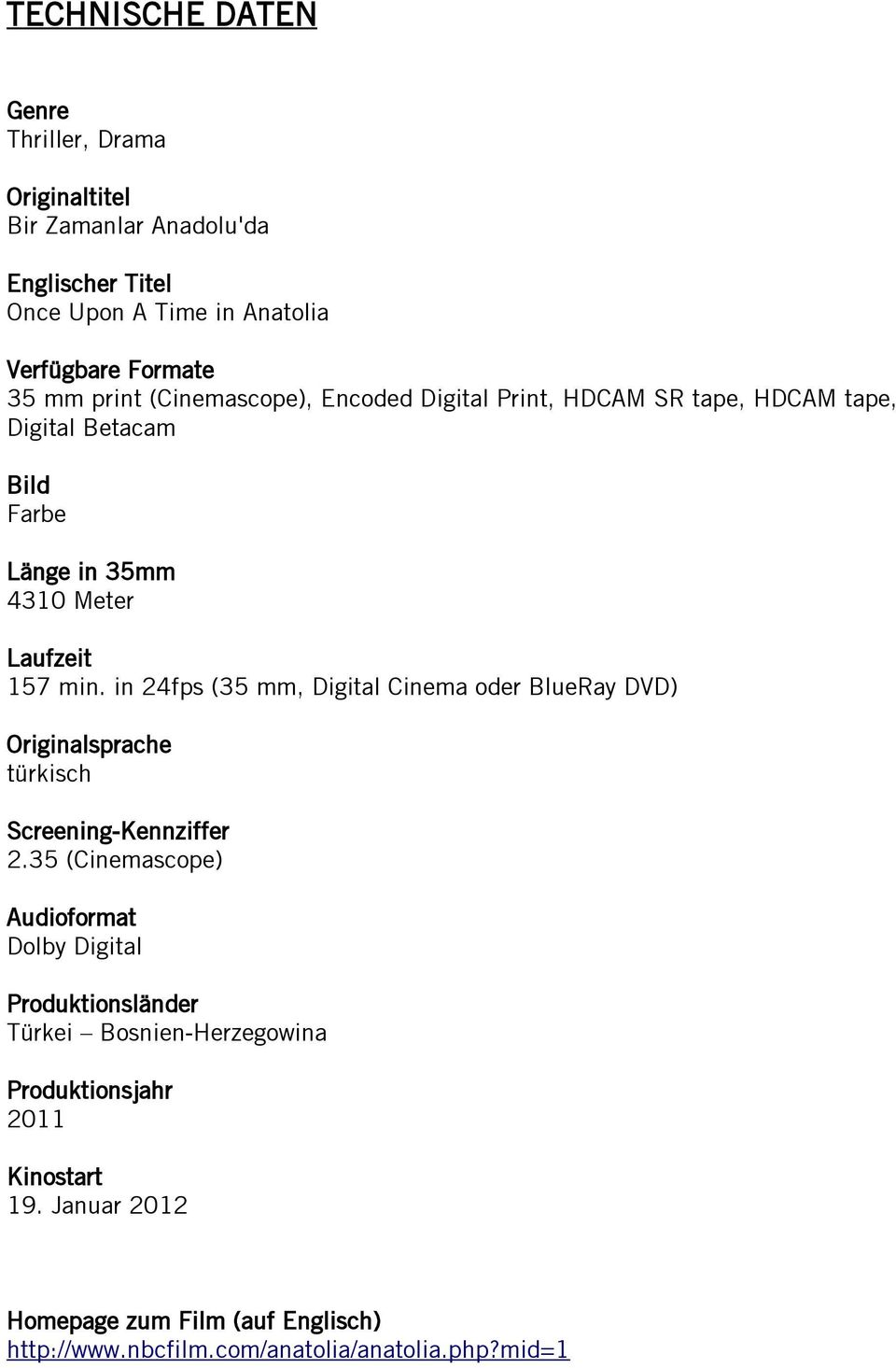 in 24fps (35 mm, Digital Cinema oder BlueRay DVD) Originalsprache türkisch Screening-Kennziffer 2.