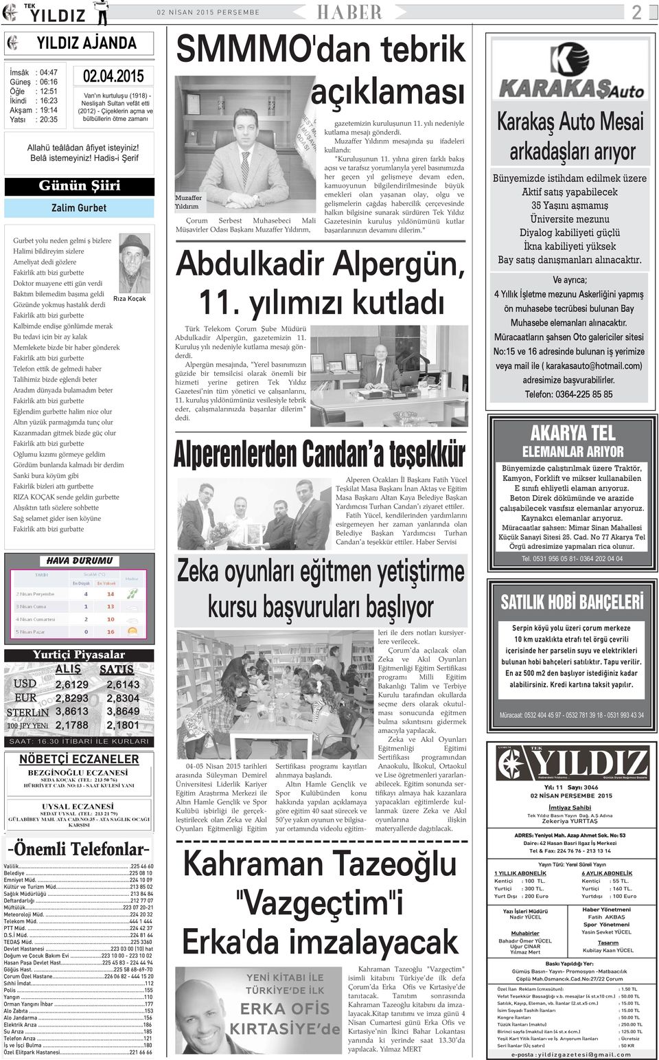 Hadis-i Þerif Günün Þiiri Zalim Gurbet Gurbet yolu neden gelmi þ bizlere Halimi bildireyim sizlere Ameliyat dedi gözlere Fakirlik attý bizi gurbette Doktor muayene etti gün verdi Baktým bilemedim