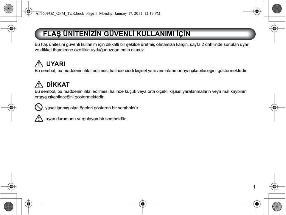 olmamýza karþýn, sayfa 2 dahilinde sunulan uyarý ve dikkat ibarelerine özellikle uyduðunuzdan emin olunuz.