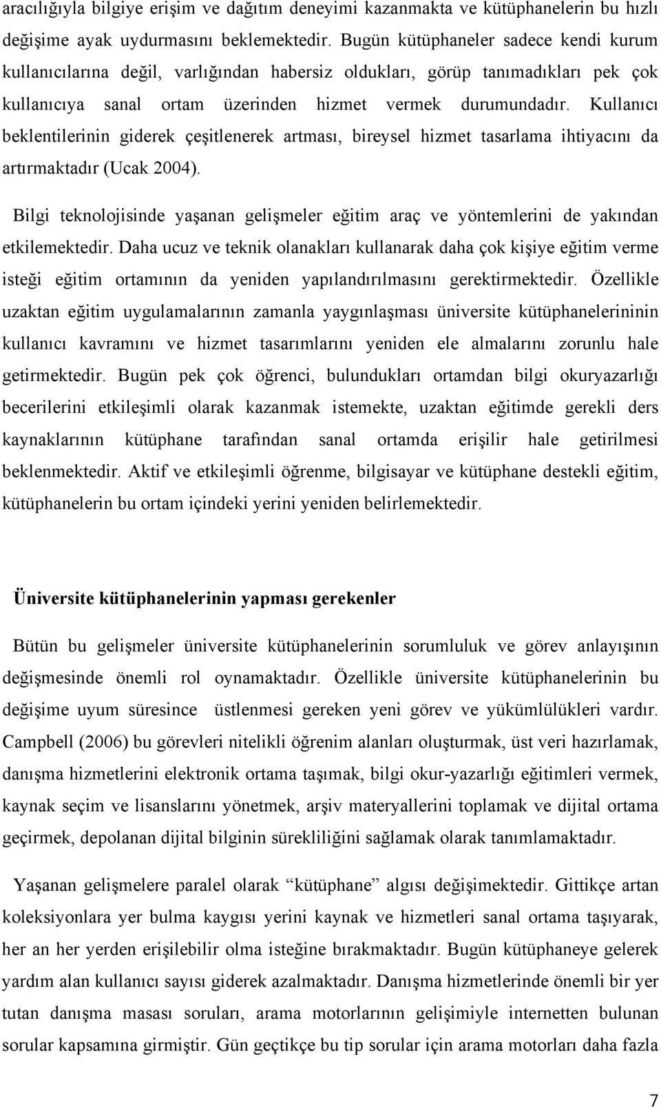 Kullanıcı beklentilerinin giderek çeşitlenerek artması, bireysel hizmet tasarlama ihtiyacını da artırmaktadır (Ucak 2004).