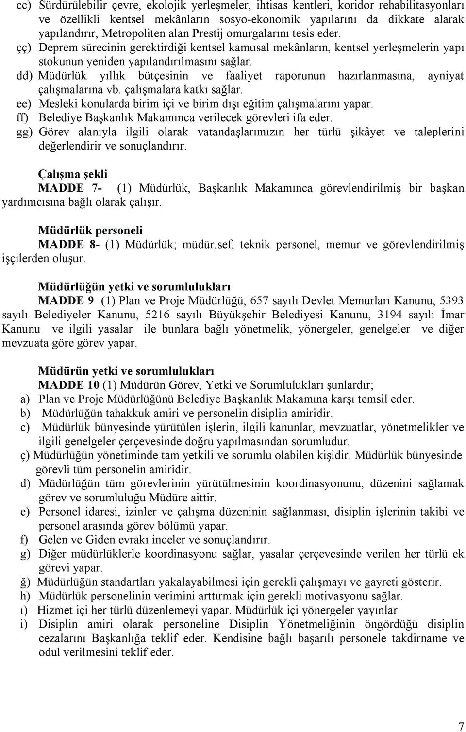 dd) Müdürlük yıllık bütçesinin ve faaliyet raporunun hazırlanmasına, ayniyat çalışmalarına vb. çalışmalara katkı sağlar. ee) Mesleki konularda birim içi ve birim dışı eğitim çalışmalarını yapar.