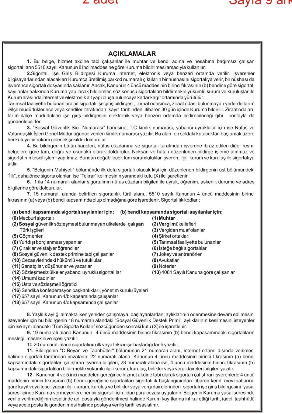 Sigortalý Ýþe Giriþ Bildirgesi Kuruma internet, elektronik veya benzeri ortamda verilir.