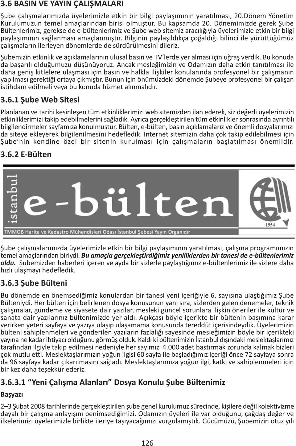 Bilginin paylaþýldýkça çoðaldýðý bilinci ile yürüttüðümüz çalýþmalarýn ilerleyen dönemlerde de sürdürülmesini dileriz.