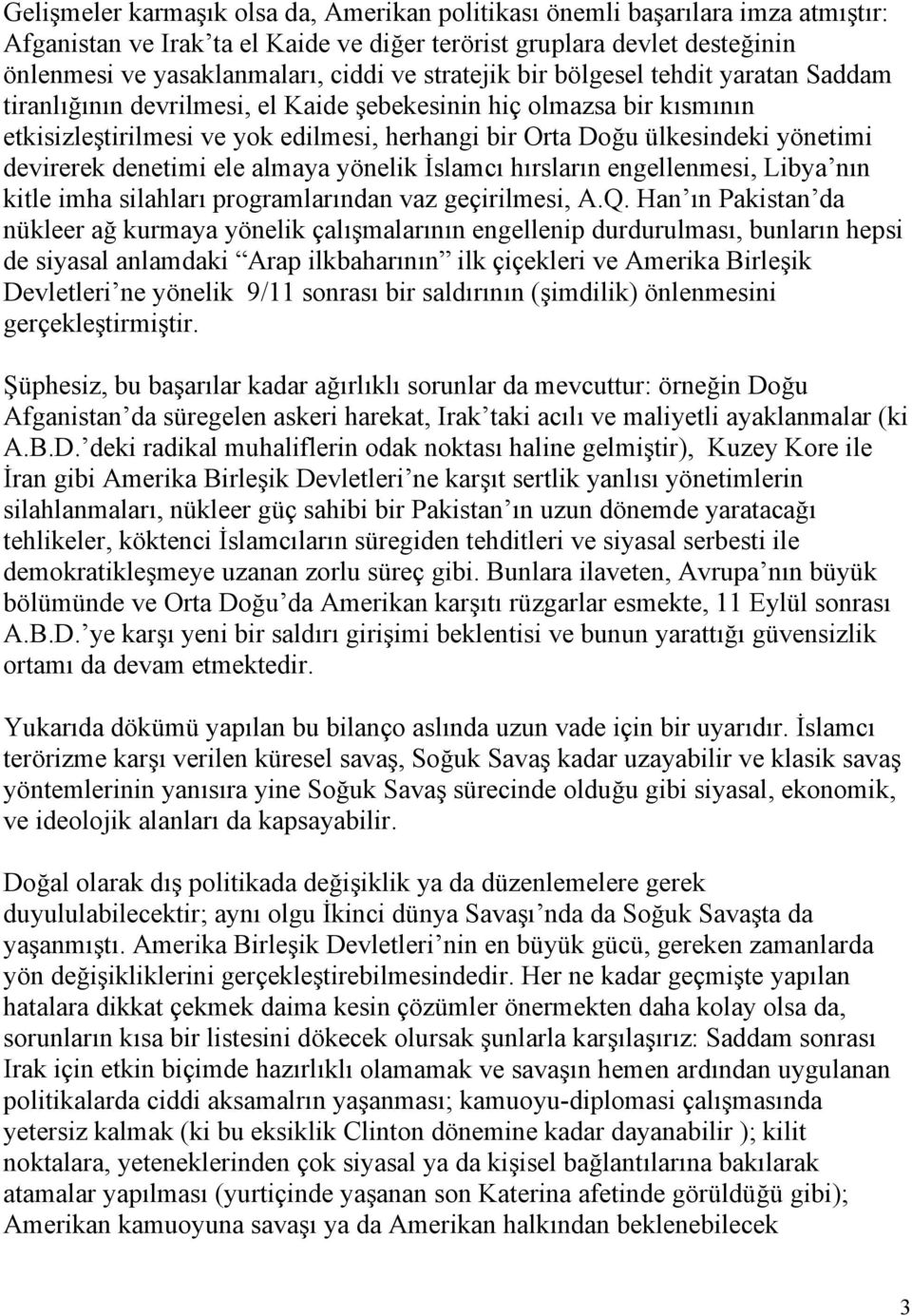 devirerek denetimi ele almaya yönelik İslamcı hırsların engellenmesi, Libya nın kitle imha silahları programlarından vaz geçirilmesi, A.Q.